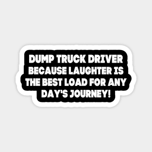 Dump Truck Driver Because Laughter is the Best Load for Any Day's Journey! Magnet