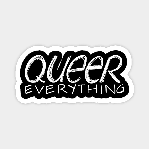 Queer Everything (White Ink) Magnet by Chekhov's Raygun