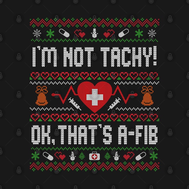 I'm Not Tachy Funny Nurse Ugly Christmas by ARMU66