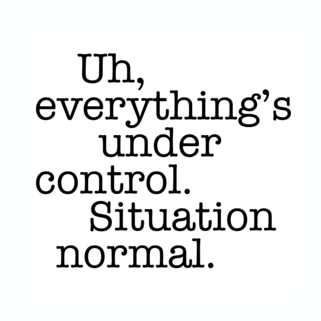 Situation Normal - Quotes by My Geeky Tees - T-Shirt Designs