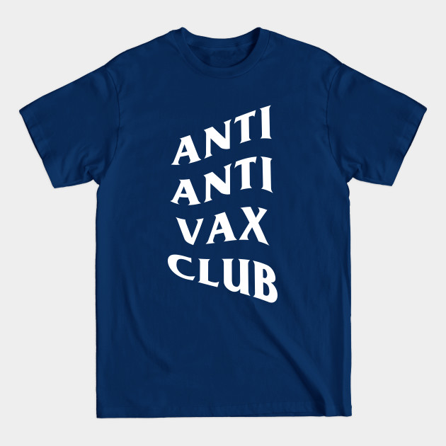 ANTI ANTI VAX CLUB - Vaccination - T-Shirt