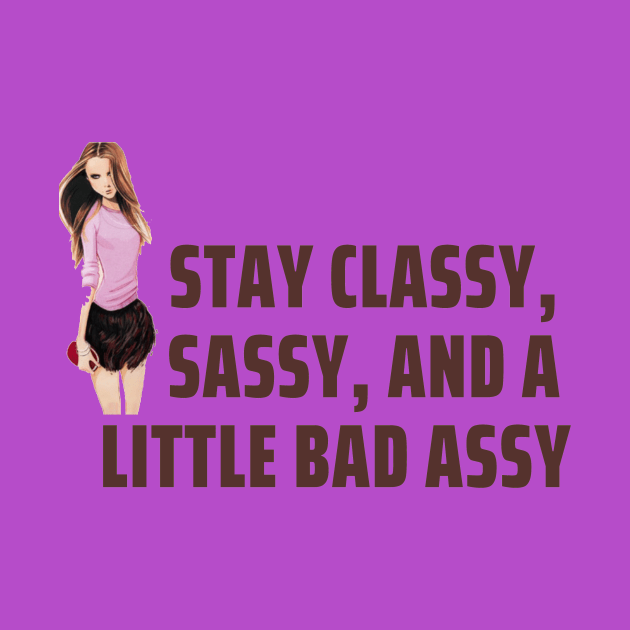 Stay Classy, Sassy, And a Little Bad Assy by Seopdesigns