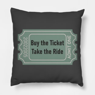 buy the ticket take the ride Pillow