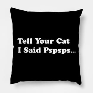 Tell Your Cat I Said, Pspsps Pillow