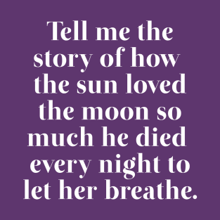 Tell Me The Story of The Sun adn The Moon T-Shirt