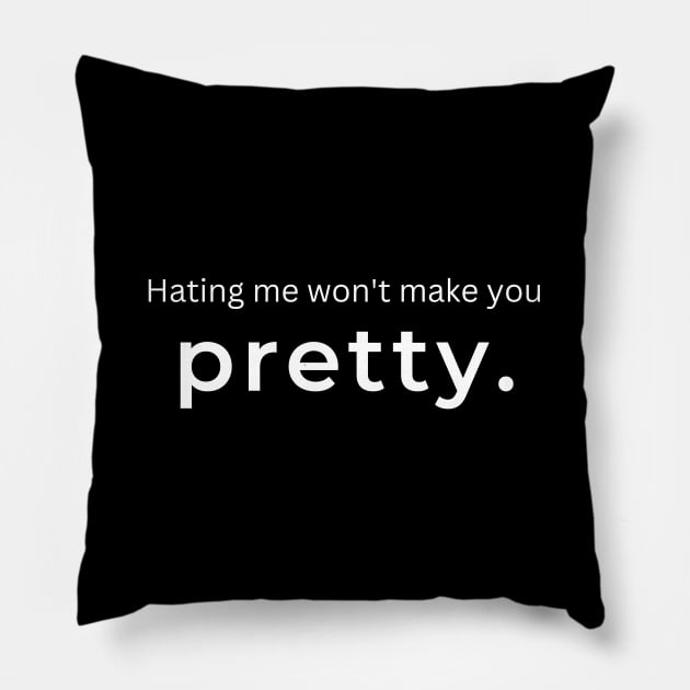 Hating Me Wont Make You Pretty. Pillow by ArtifyAvangard