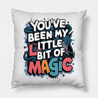 You've Been My Little Bit Of Magic Pillow