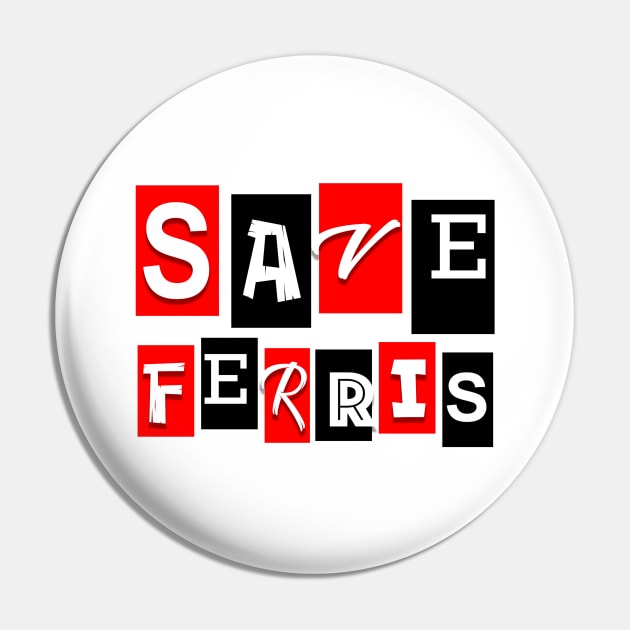 Save Ferris! Pin by Vandalay Industries