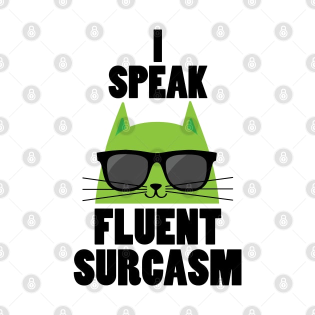 i speak fluent sarcasm - funny cat quotes by teestaan