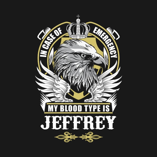 Jeffrey Name T Shirt - In Case Of Emergency My Blood Type Is Jeffrey Gift Item by AlyssiaAntonio7529