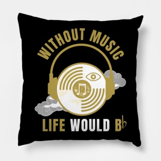 Without Music Life Would B Flat Pillow