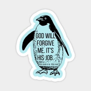 Heinrich Heine quote: God will forgive me. It's his job. Magnet