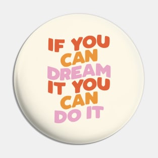 If You Can Dream It You Can Do It by The Motivated Type in Red pink and Peach Pin
