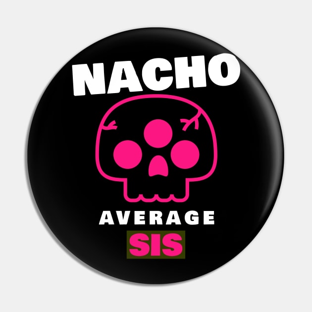 Nacho average Sis 3.0 Pin by 2 souls