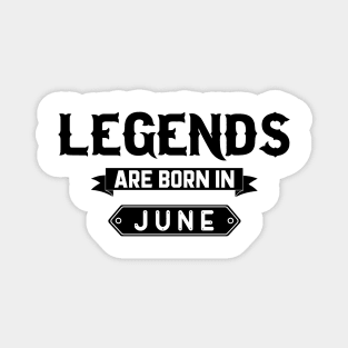 Legends Are Born In June Magnet