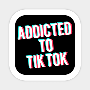 Addicted to TikTok Magnet