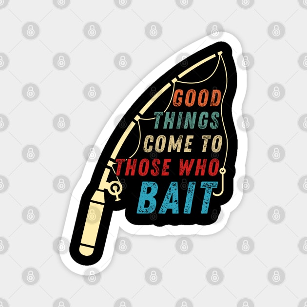 Funny Fishing Quote Good Things Come To Those Who Bait Vintage Magnet by Art-Jiyuu