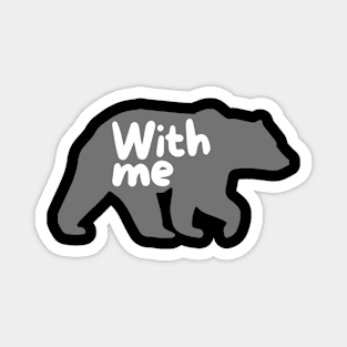 Bear With Me Funny Humorous Bear Lovers Magnet