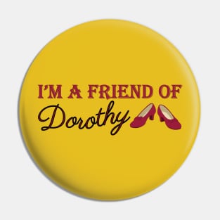I'm A Friend of Dorothy Pin