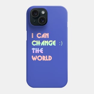 I can change the world Phone Case