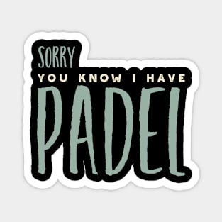 Sorry You Know I Have Padel Magnet