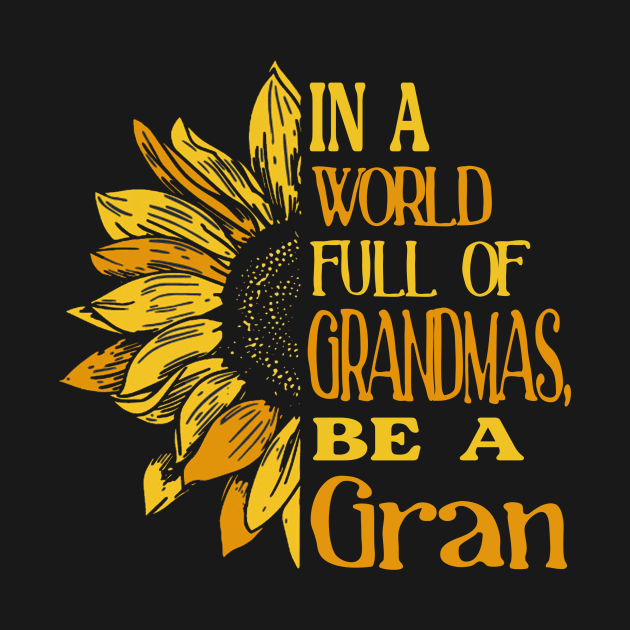 Sunflower- In the world full of Grandmas, be a Gran by Zhj