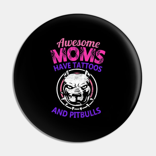 Awesome Moms Have Tattoos And Pitbulls Mother's Day Pin by Hasibit