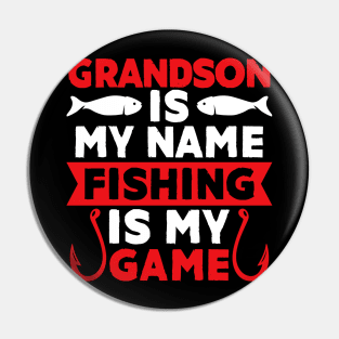 Grandson Is My Name Fishing Is My Game Pin