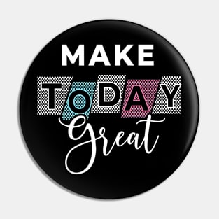 Make today great Pin