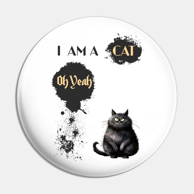 I AM A CAT Oh Yeah Pin by DavidBriotArt