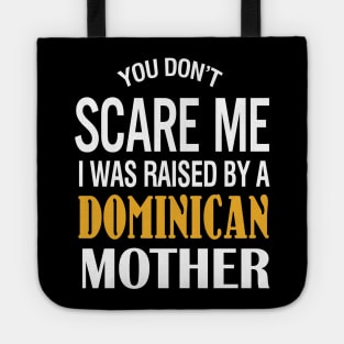 You Don't Scare Me I Was Raised By A Dominican Mother Tote