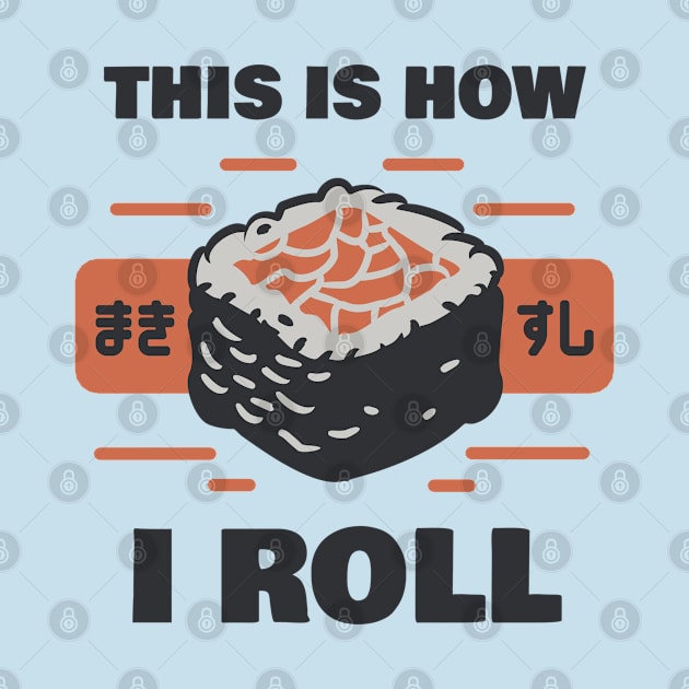 Sushi: This Is How I Roll by 1BPDesigns