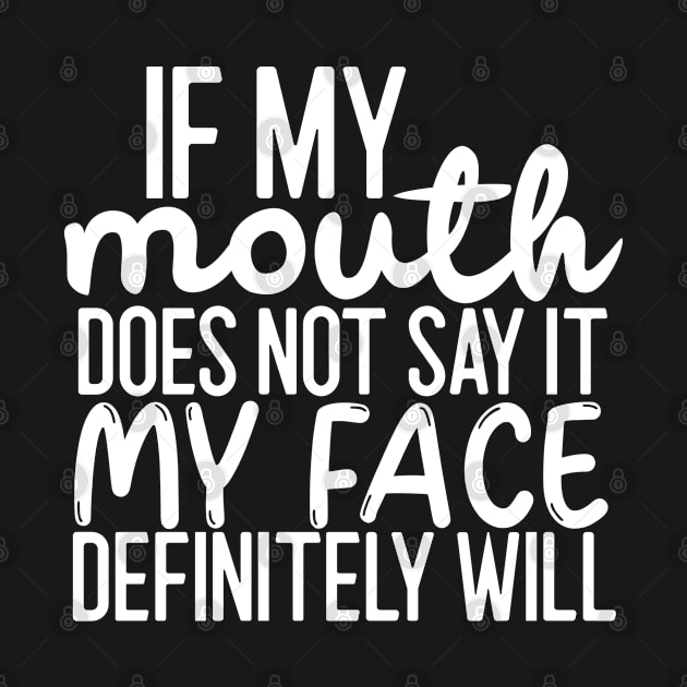 Sarcasm Lover Quote - If My Mouth Does Not Say It My Face Definitely Will by Inspire Enclave