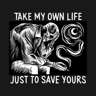 Take my own life T-Shirt