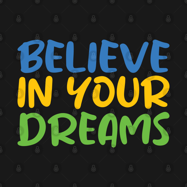 Believe in Your Dreams by BlueZenStudio