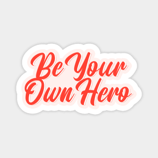 Be Your Own Hero Magnet