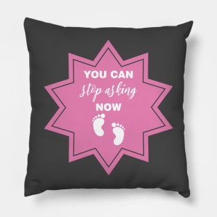 You Can Stop Asking Now Pillow