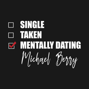 Mentally Dating Michael Berry T-Shirt