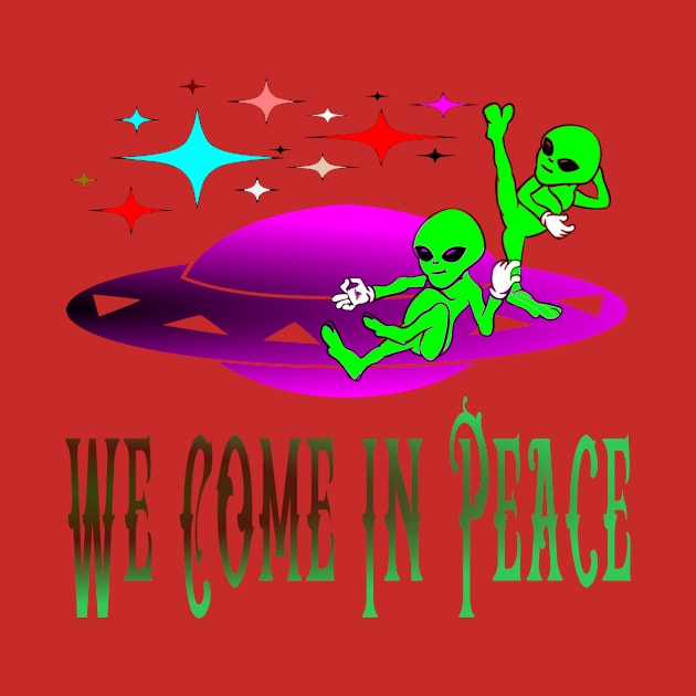 Alien We Come In Peace by Fishinghawk Designes