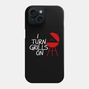 I Turn Grills On Phone Case