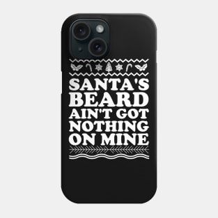 Santa's Beard Aint Got Nothing On Mine Phone Case