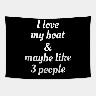 I Love My Boat And Maybe Like 3 People Tapestry