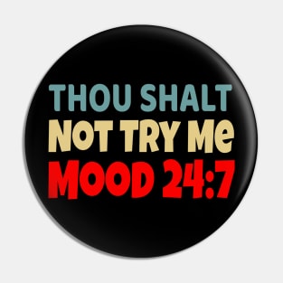 Thou Shall Not Try Me Mood 24:7 Pin