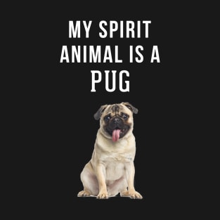 My Spirit Animal is a Pug T-Shirt