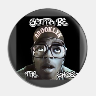 Gotta Be The Shoes - Mars Blackmon Pin