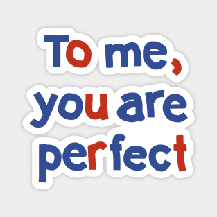 To Me You are Perfect Love Typography Magnet