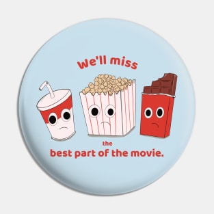 We'll miss the best part of the movie - soda, popcorn and chocolate Pin