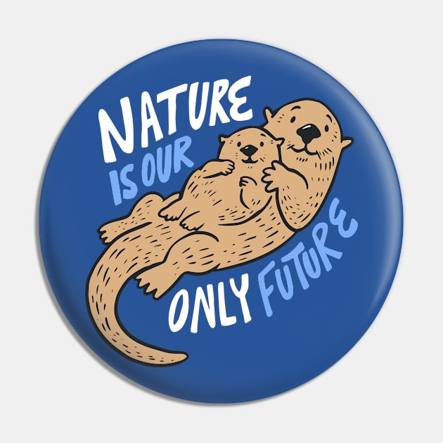 Nature Is Our Only Future // Pro Environment // Cute Sea Otter Doodle Pin by SLAG_Creative