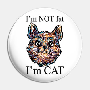 I'am not fat I'am cat Pin