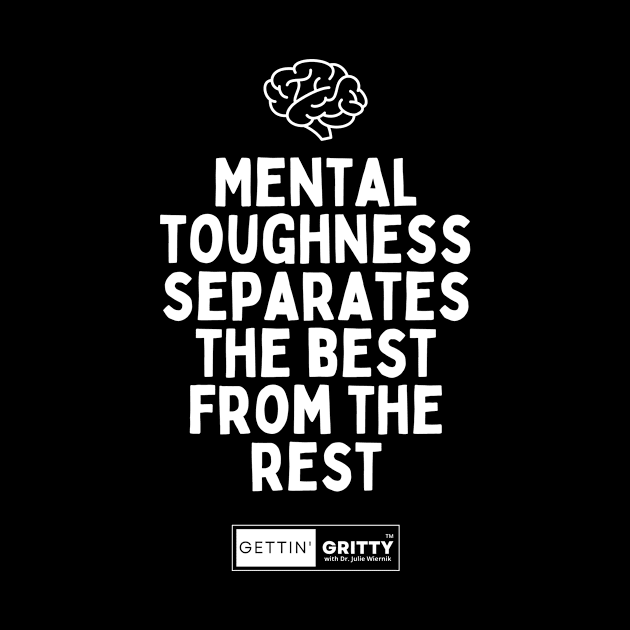 Mental Toughness Separates the Best from the Rest by Gettin' Gritty Shop